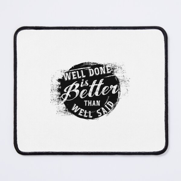 Item preview, Well Done is Better Than Well Said designed and sold by positiveimages.
