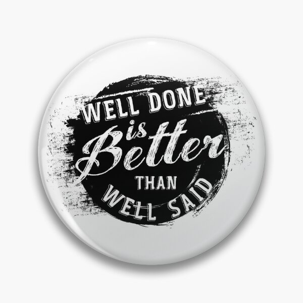 Item preview, Well Done is Better Than Well Said designed and sold by positiveimages.