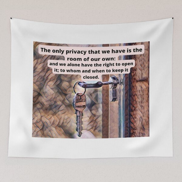 Item preview, The only privacy that we have is a room of our own: and we alone have the right to open it; to whom and when to keep it closed. designed and sold by Star2963.