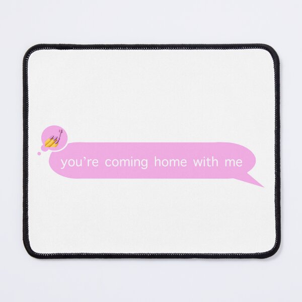 Item preview, You’re Coming Home With Me designed and sold by SrirachaEnvy.
