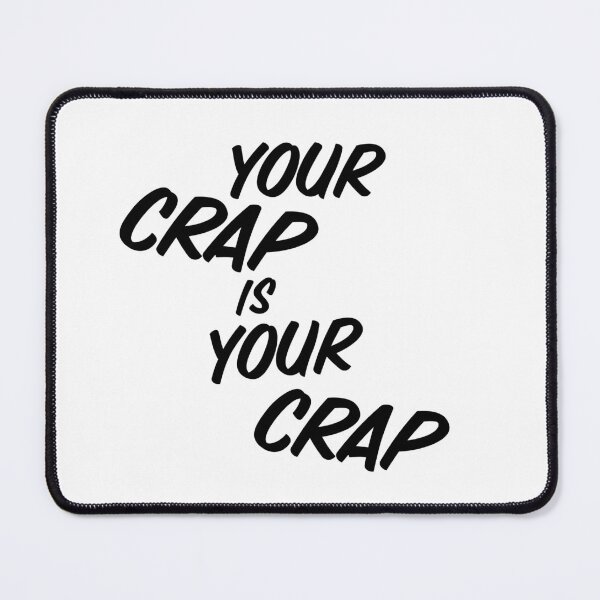 Item preview, Your Crap is Your Crap designed and sold by jaffeworld.