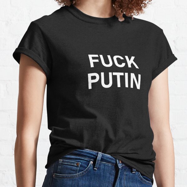 Fuck Vladimir Putin - Fuck Putin Classic T-Shirt