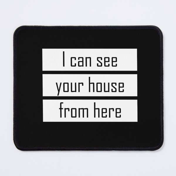 Item preview, I can see your house from here - Quote for tall people designed and sold by InkLove.