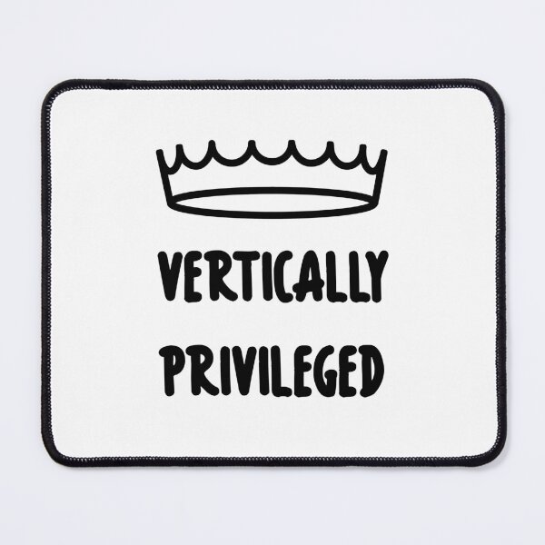 Item preview, Vertically Privileged - Quote for tall people designed and sold by InkLove.