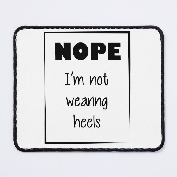 Item preview, Nope, I'm not wearing heels - Quote for tall people designed and sold by InkLove.