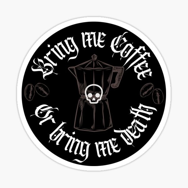 Item preview, Bring Me Coffee or Bring Me Death designed and sold by VampyreZen.