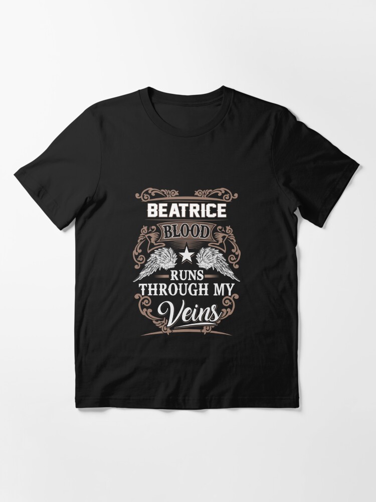 Beatrice Name T Shirt Beatrice Blood Runs Through My Veins Gift Item Tee Essential T Shirt