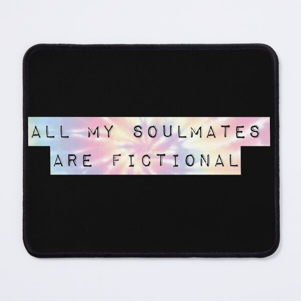 Item preview, All My Soulmates Are Fictional :( tie dye version designed and sold by Shea Sketches.