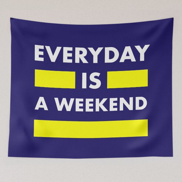 Item preview, everyday is a weekend v2 designed and sold by Grafik0.