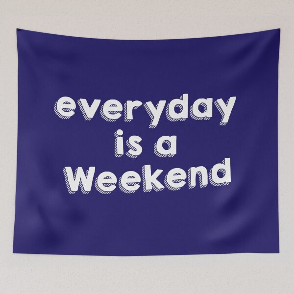 Item preview, everyday is a weekend v4 designed and sold by Grafik0.