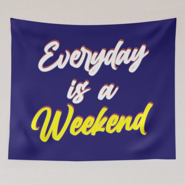 Item preview, everyday is a weekend v7 designed and sold by Grafik0.