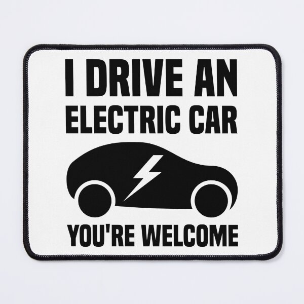 Item preview, I Drive An Electric Car You're Welcome designed and sold by TashaVector.