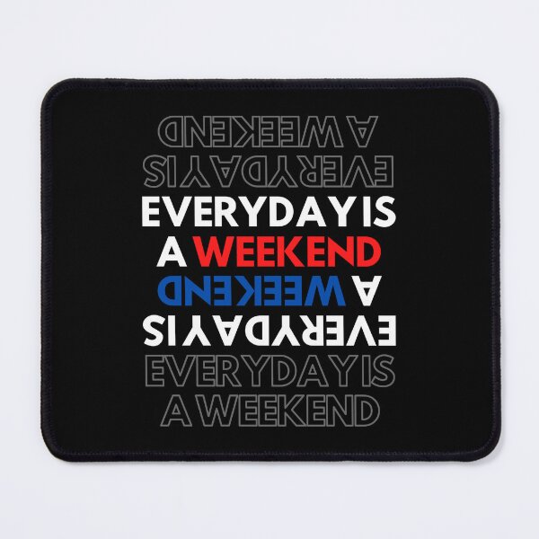 Item preview, Everyday is a weekend designed and sold by AmonRa16.