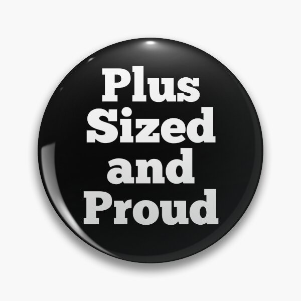 Item preview, Plus Sized and Proud designed and sold by Peter Stawicki.