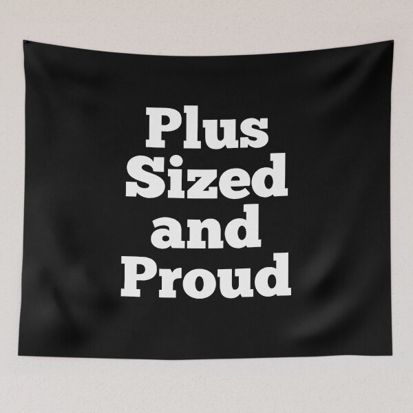 Item preview, Plus Sized and Proud designed and sold by Peter Stawicki.