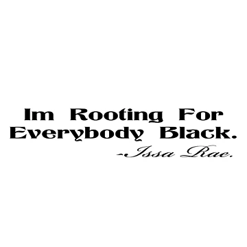 Artwork thumbnail, I'm Rooting For Everybody Black - Issa Rae by Ripoubsb