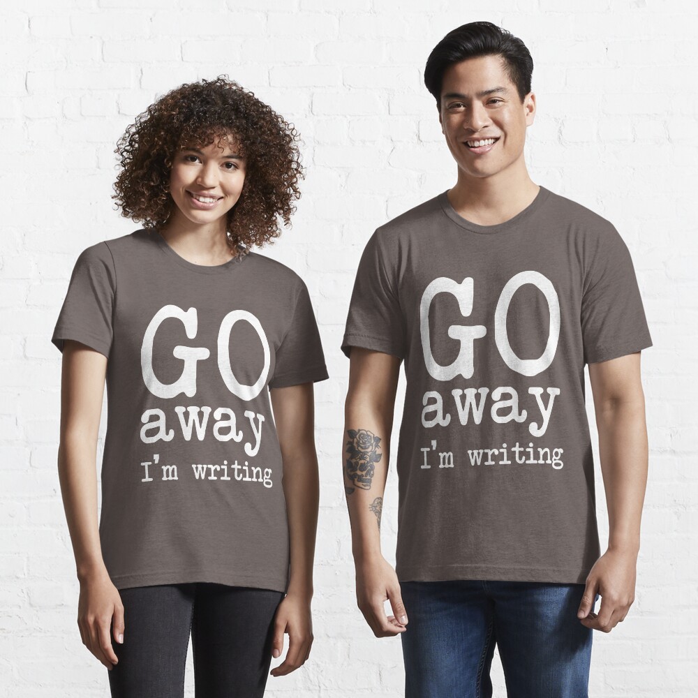 Go Away I'm Writing Grumpy Writer Warning T-Shirt Essential T-Shirt