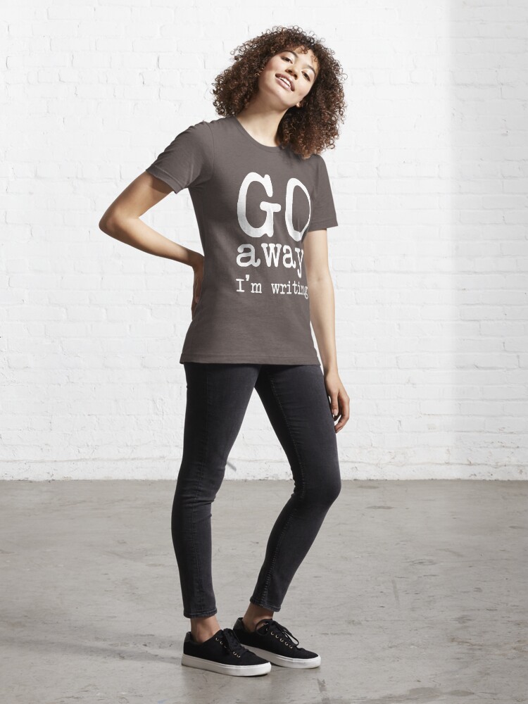 Alternate view of Go Away I'm Writing Grumpy Writer Warning T-Shirt Essential T-Shirt
