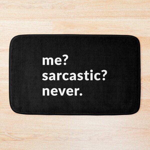 Item preview, Me? Sarcastic? Never. designed and sold by Express YRSLF.