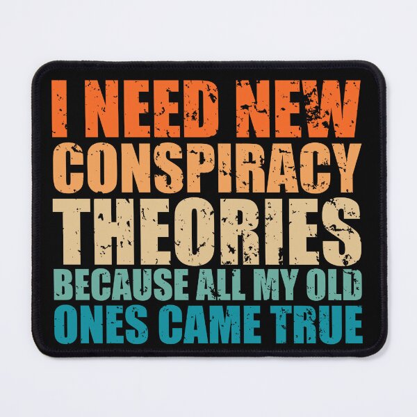 Item preview, Funny Conspiracy Saying, I Need New Conspiracy Theories Sarcastic Because All My Old Ones Came True designed and sold by NiceTees2021.