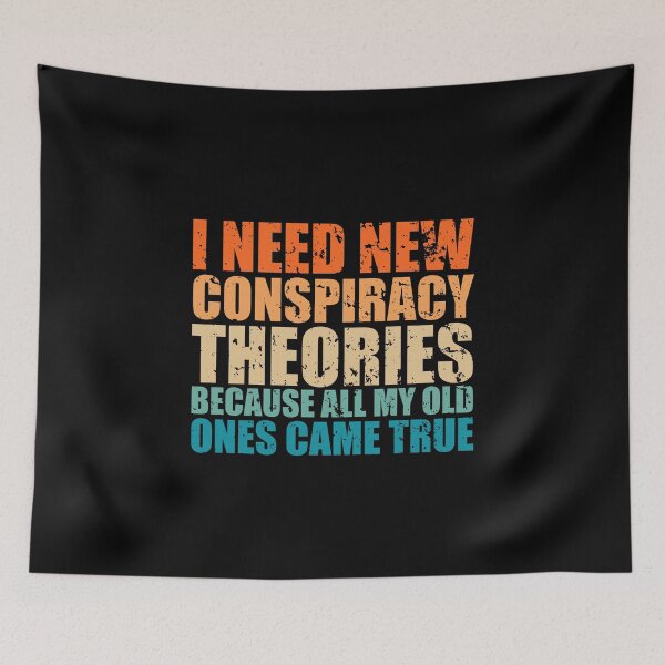 Item preview, Funny Conspiracy Saying, I Need New Conspiracy Theories Sarcastic Because All My Old Ones Came True designed and sold by NiceTees2021.