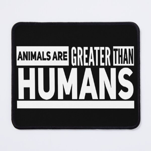 Item preview, Animals Are Greater Than Humans  designed and sold by AYACHI90.