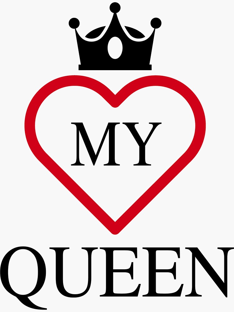 I love my Queen