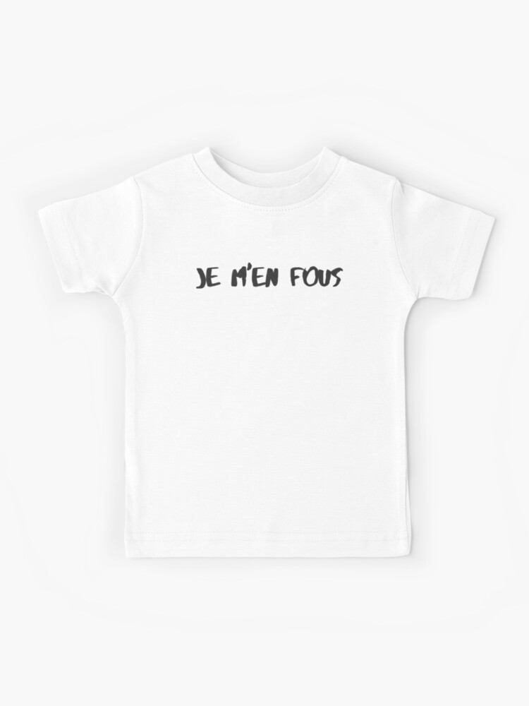 Hellere klint Pest Je men fous - I dont care in French - Funny black text french quote" Kids T- Shirt for Sale by ItsMeAmour | Redbubble