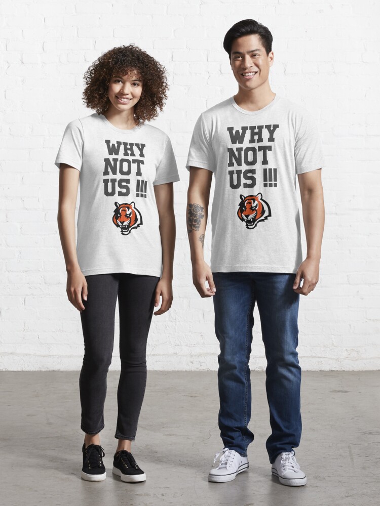 Why not us Bengals s Cool  Classic T-Shirt for Sale by pigandink