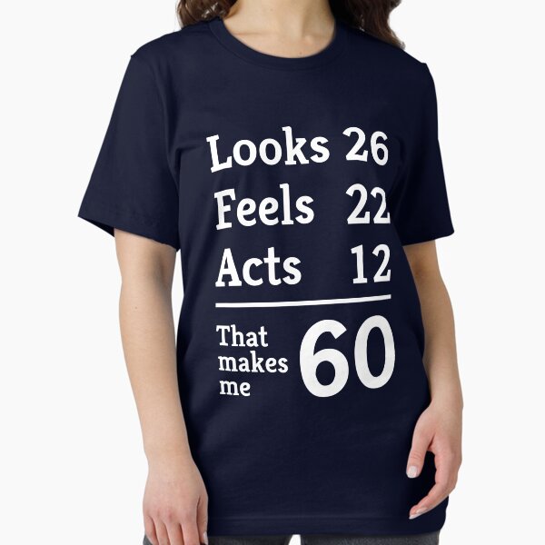 Item preview, Looks 26. Feels 22. Acts 12. That makes me 60 designed and sold by mania.