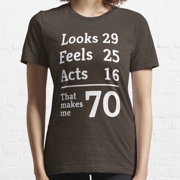 Item preview, Looks 29. Feels 25. Acts 16. That makes me 70 designed and sold by mania.