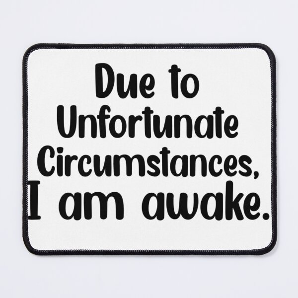 Item preview, Due to unfortunate circumstances, I am awake. designed and sold by Mr Wolf.