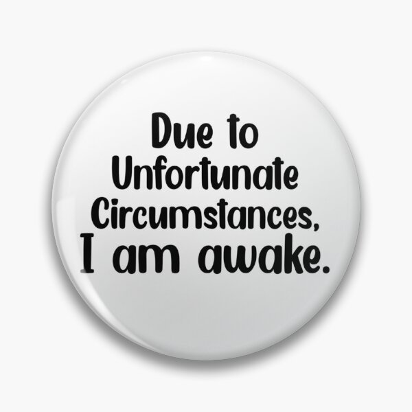 Item preview, Due to unfortunate circumstances, I am awake. designed and sold by Mr Wolf.