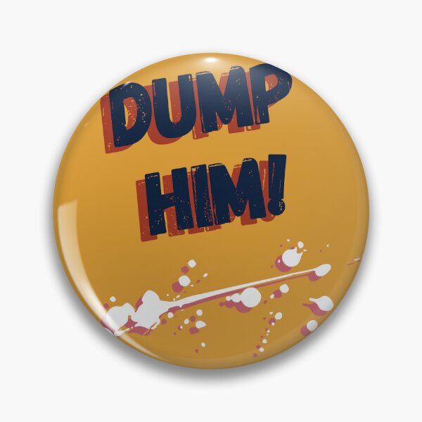 Item preview, Dump him! designed and sold by deejum.