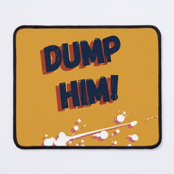 Item preview, Dump him! designed and sold by deejum.