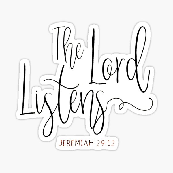 The Lord listens - Jeremiah 29:12 Sticker