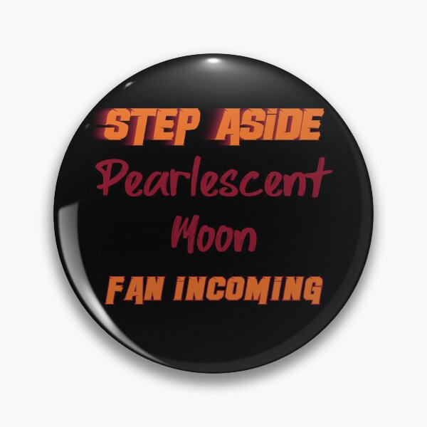 Item preview, PearlescentMoon - Step Aside, incoming fan designed and sold by 2Girls1Shirt.