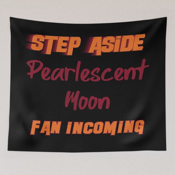 Item preview, PearlescentMoon - Step Aside, incoming fan designed and sold by 2Girls1Shirt.