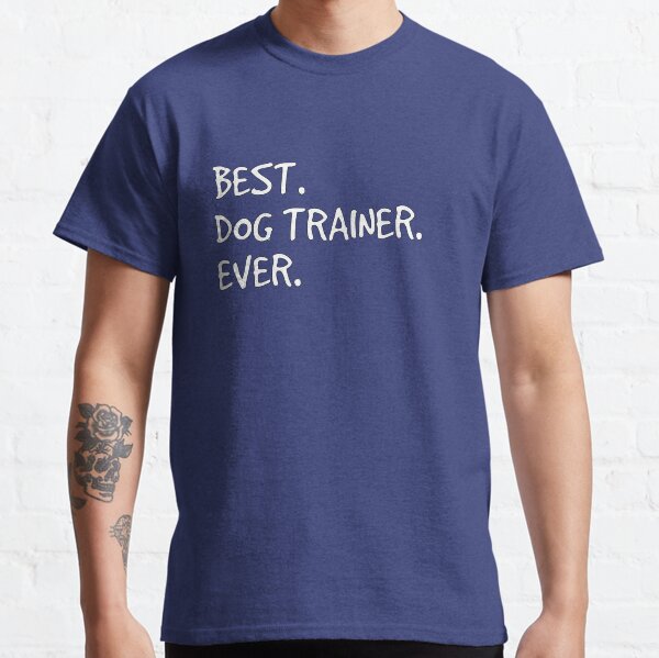 Best Dog Trainer Ever Classic T-Shirt