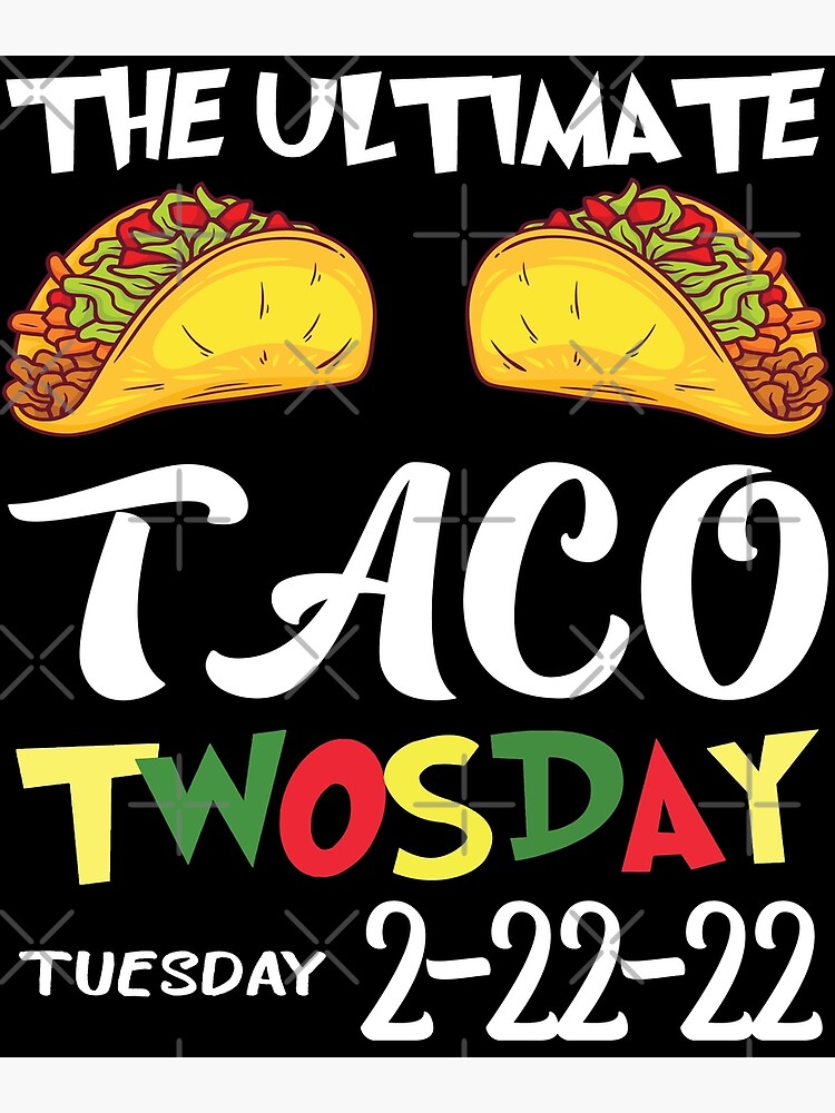 The Ultimate Taco Twosday 2 22 22 Happy Twosday 2022 Poster By Youssefhnd Redbubble 9060