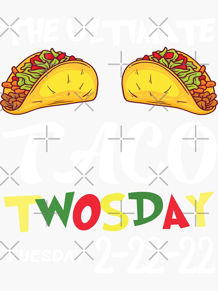 The Ultimate Taco Twosday 2 22 22 Happy Twosday 2022 Sticker For Sale By Youssefhnd Redbubble 5226