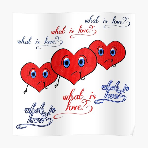 " What is love" Poster for Sale by DesiGnRama2 Redbubble
