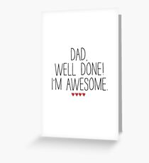 DAD WELL DONE I'M AWESOME Greeting Card