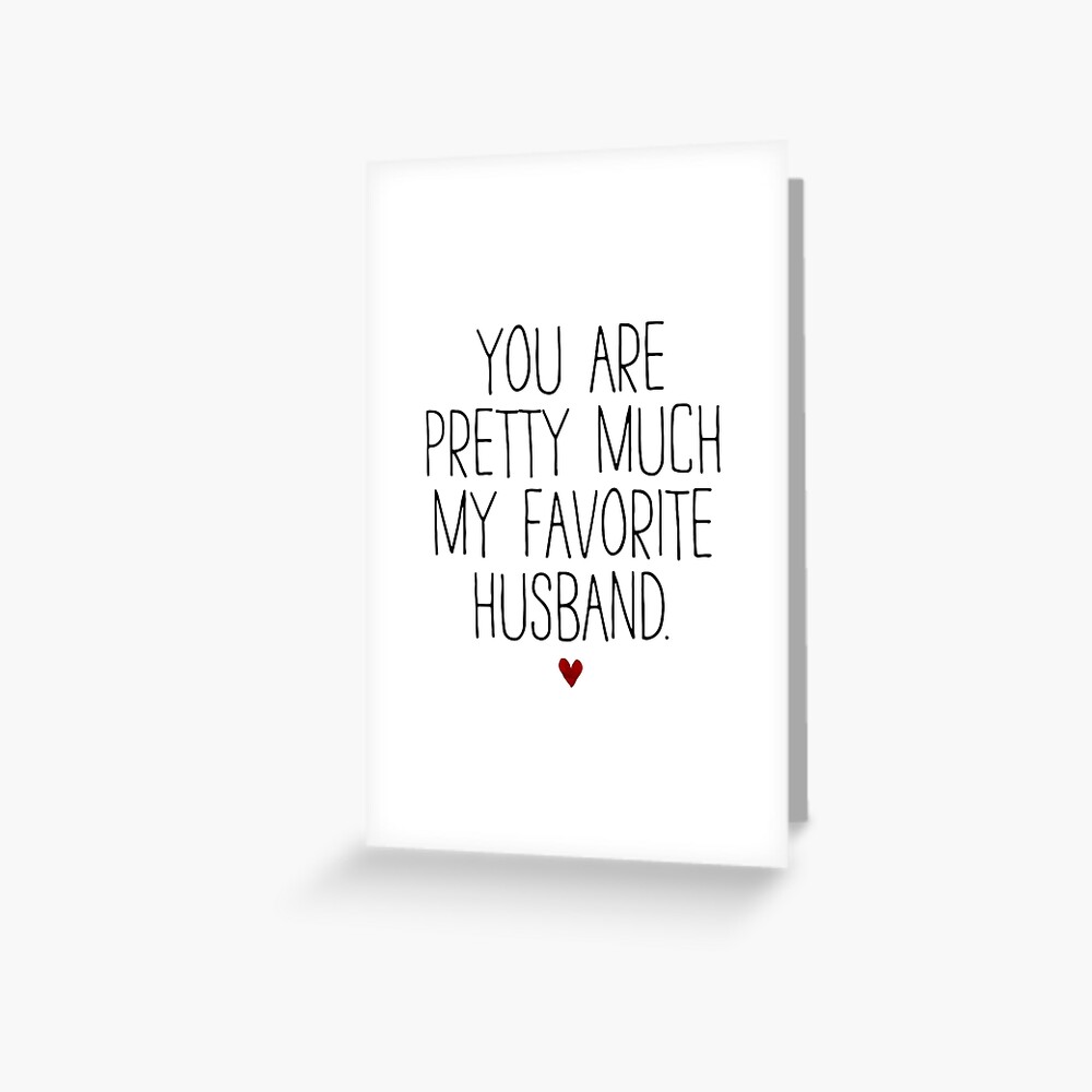 YOU ARE PRETTY MUCH MY FAVORITE HUSBAND Greeting Card