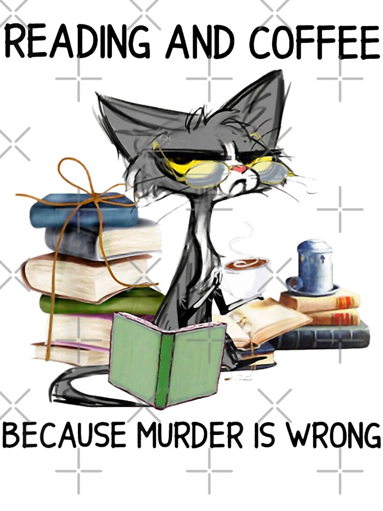 That's What I Do I Read Books I Drink Coffee Because Murder Is ...