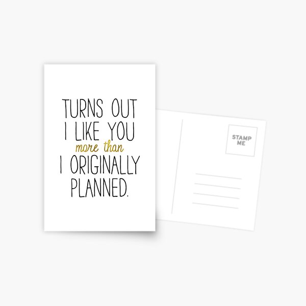 I LIKE YOU MORE THAN ORIGINALLY PLANNED Postcard