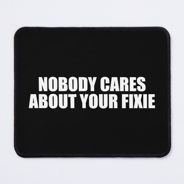 Item preview, Nobody Cares About Your Fixie designed and sold by Esskay Designs.