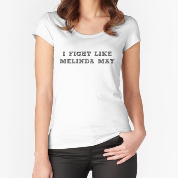 I Fight Like Melinda May T-Shirt Fitted Scoop T-Shirt