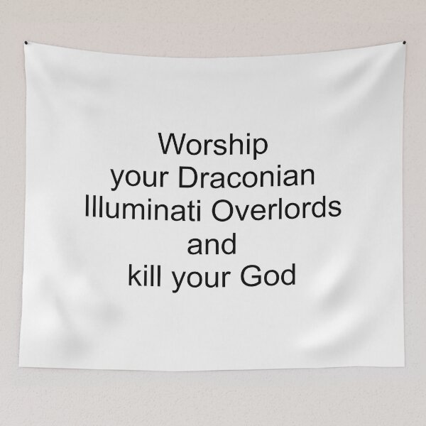 Item preview, Worship your Draconian Illuminati Overlords and kill your God (white) designed and sold by Fangirlsleep.