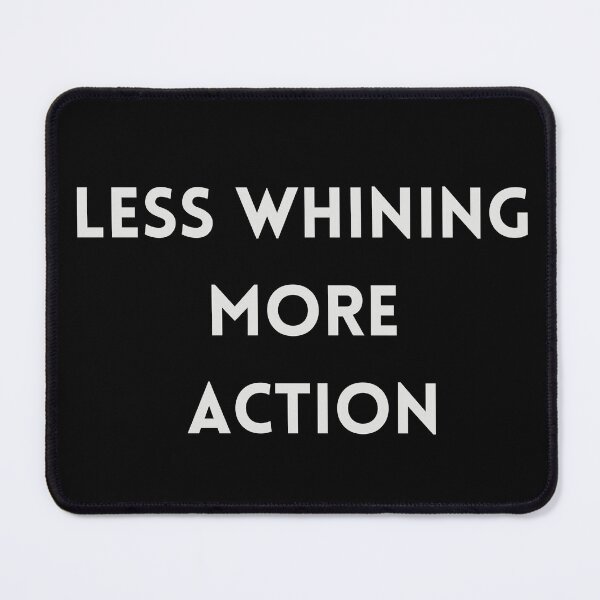 Item preview, Less Whining More Action designed and sold by SameGirlNwTrcks.
